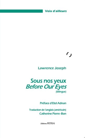 Before our eyes. Sous nos yeux - Lawrence Joseph