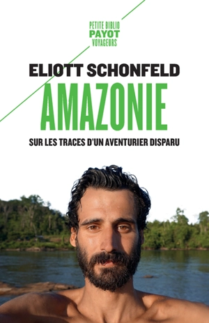 Amazonie : sur les traces d'un aventurier disparu - Eliott Schonfeld