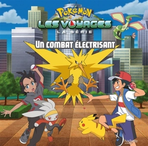 Pokémon : la série Les voyages. Un combat électrisant - Emilie Malandain