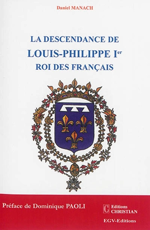 La descendance de Louis-Philippe Ier, roi des Français - Daniel Manach