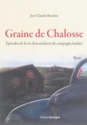 Graine de Chalosse : épisodes de la vie d'un médecin de campagne landais - Jean-Claude Mouchès