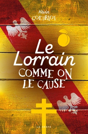 Le lorrain comme on le cause : petit ouvrage à l'usage des personnes désireuses de faire la conversation en Lorraine - Kevin Goeuriot