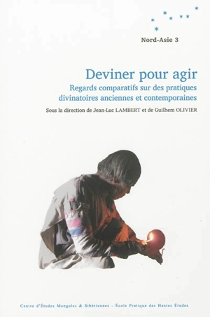 Deviner pour agir : regards comparatifs sur des pratiques divinatoires anciennes et contemporaines