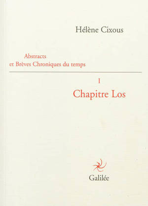 Abstracts et brèves chroniques du temps. Vol. 1. Chapitre Los - Hélène Cixous