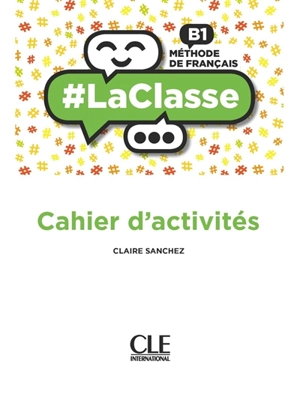 #LaClasse : méthode de français B1 : cahier d'activités - Claire Sanchez