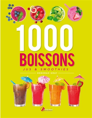 1.000 boissons : jus & smoothies - Deborah Gray