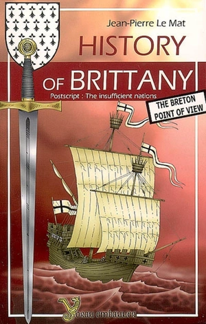 History of Brittany : the Breton point of view - Jean-Pierre Le Mat