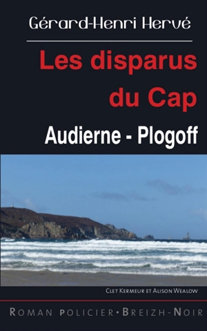Clet Kermeur et Alison Wealow. Les disparus du Cap : Audierne-Plogoff - Gérard-Henri Hervé