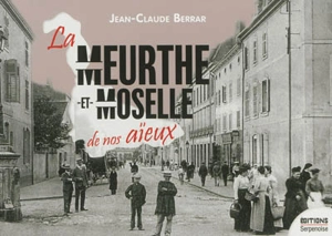 La Meurthe-et-Moselle de nos aïeux - Jean-Claude Berrar