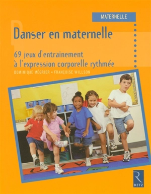 Danser en maternelle : 69 jeux d'entraînement à l'expression corporelle rythmée - Dominique Mégrier