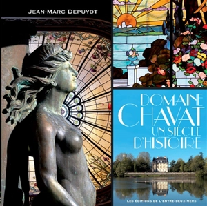 Domaine Chavat : un siècle d'histoire - Jean-Marc Depuydt