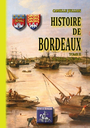 Histoire de Bordeaux. Vol. 2. Du XVIe au XIXe siècle - Camille Jullian