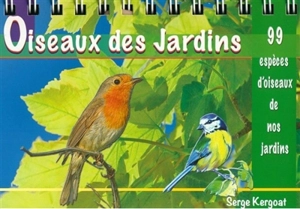 Oiseaux des jardins : 99 espèces d'oiseaux de nos jardins - Serge Kergoat