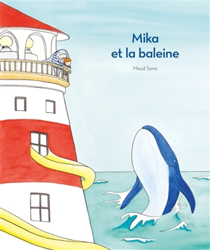 Mika et la baleine - Maud Sene