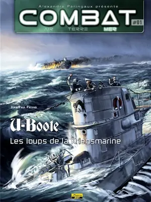Combat : air, terre, mer. U-Boote. Vol. 1. Les loups de la Kriegsmarine - Jean-Paul Pallud