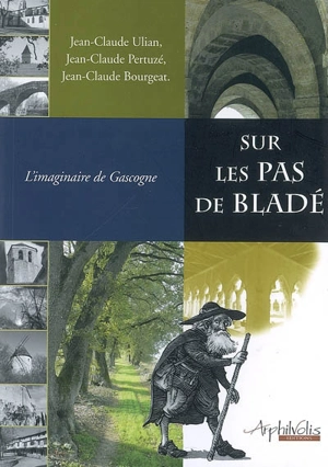 Sur les pas de Bladé : l'imaginaire de Gascogne - Jean-François Bladé
