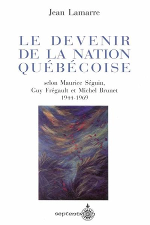 Le Devenir de la nation québécoise - Lamarre, Jean