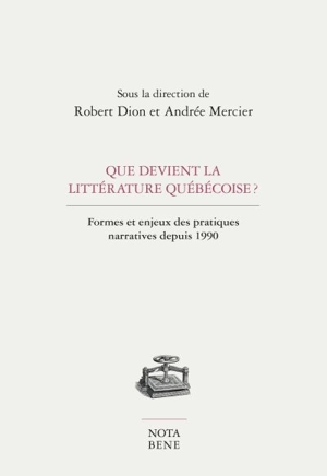 Que devient la littérature québécoise ? : formes et enjeux des pratiques narratives depuis 1990