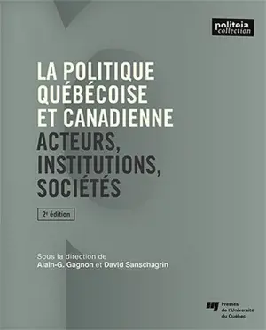 La politique québécoise et canadienne : acteurs, institutions, sociétés