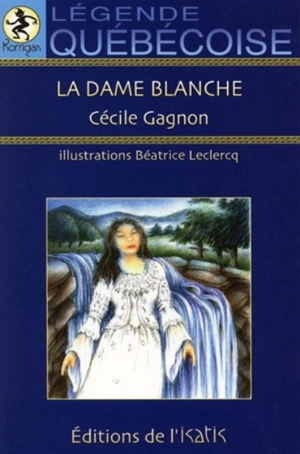 La dame blanche : légende québécoise - Cécile Gagnon