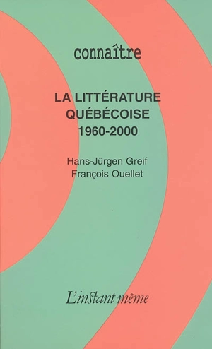 La Littérature québécoise, 1960-2000 - Hans-Jürgen Greif