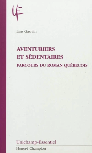 Aventuriers et sédentaires : parcours du roman québecois - Lise Gauvin