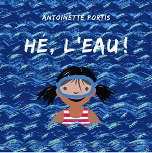 Hé, l'eau ! - Antoinette Portis