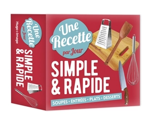 Une recette par jour simple & rapide : soupes, entrées, plats, desserts - Franck Spengler