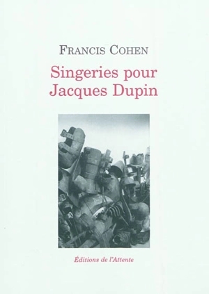 Singeries pour Jacques Dupin - Francis Cohen