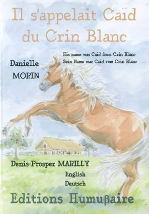 Il s'appelait Caïd du Crin Blanc. His name was Caïd from Crin Blanc. Sein Name war Caïd vom Crin Blanc - Danielle Morin-Natier