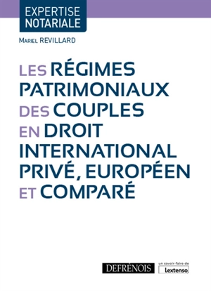 Les régimes patrimoniaux des couples en droit international privé, européen et comparé - Mariel Revillard