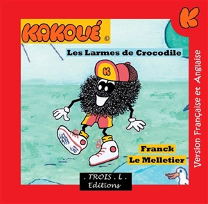 Le merveilleux monde de Kakoué. Les larmes de crocodile. Crocodile tears. The wonderful world of Kakoo. Les larmes de crocodile. Crocodile tears - Franck Le Melletier