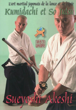 Kumidachi et So Jutsu : l'art martial japonais de la lance et de l'épée - Sueyoshi Akeshi