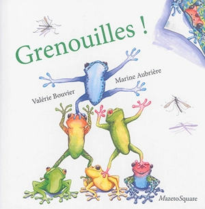 Grenouilles ! - Valérie Bouvier