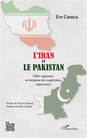 L'Iran et le Pakistan : défis régionaux et initiatives de coopération (1979-2022) - Eve Cuenca