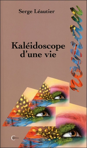 Kaléidoscope d'une vie - Serge Leautier