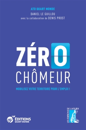 Zéro chômeur : mobiliser son territoire pour l'emploi - Mouvement ATD Quart Monde