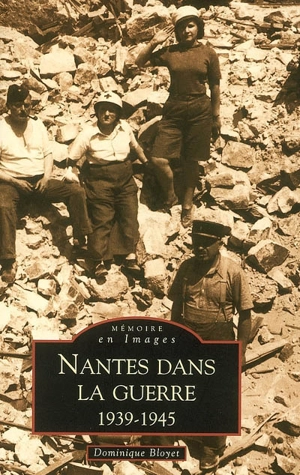 Nantes dans la guerre, 1939-1945 - Dominique Bloyet