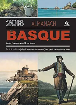 Almanach du Basque 2018 : terroir et traditions, recettes de terroir, trucs et astuces, jeux et agenda, cartes postales anciennes - Lucien Etxezaharreta