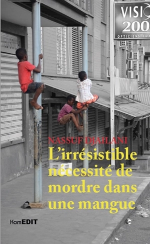 L'irrésistible nécessité de mordre dans une mangue : fragments et autres micro-fictions - Nassuf Djailani