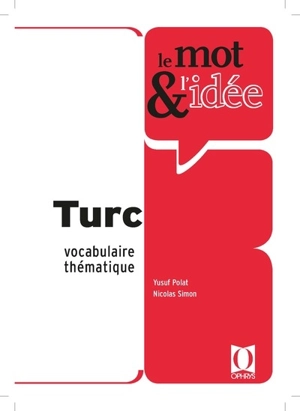 Le mot & l'idée : turc : vocabulaire thématique - Yusuf Polat