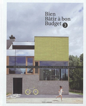 Bien bâtir à bon budget. Vol. 3. Des maisons unifamiliales neuves ou rénovées qui inspirent - At home publishers