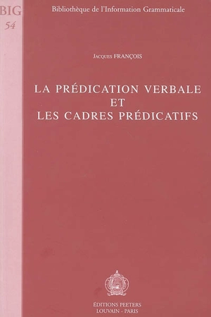 La prédication verbale et les cadres prédicatifs - Jacques François