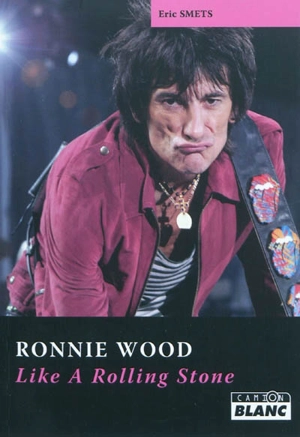 Ronnie Wood : like a Rolling Stone - Eric Smets
