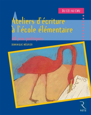 Ateliers d'écriture à l'école élémentaire. 60 jeux phonétiques, du CE1 au CM2 - Dominique Mégrier