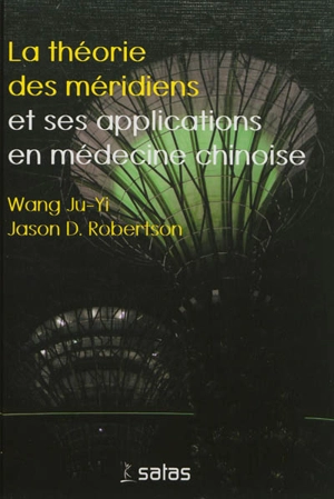 La théorie des méridiens et ses applications en médecine chinoise - Ju-Yi Wang