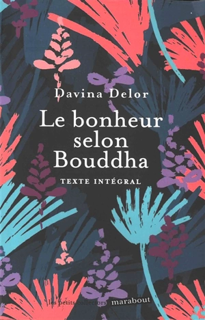 Le bonheur selon Bouddha : texte intégral - Davina Delor