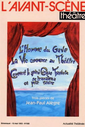 Avant-scène théâtre (L'), n° 930. L'homme du Gave. La vie commence au théâtre. Comment le grand cirque Traviata se transforma en petit navire - Jean-Paul Alègre