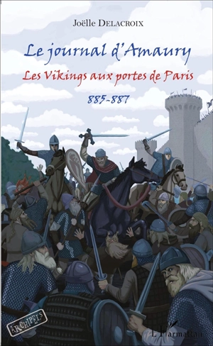 Le journal d'Amaury : les Vikings aux portes de Paris, 885-887 - Joëlle Delacroix