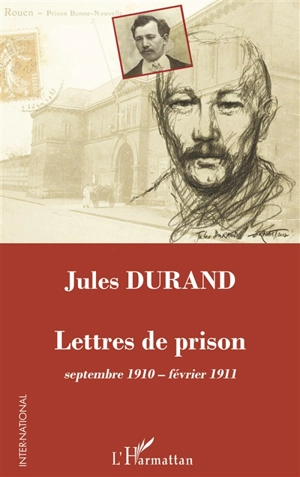 Lettres de prison : septembre 1910-février 1911 - Jules Durand